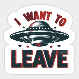 I Want To Leave Sticker